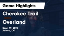 Cherokee Trail  vs Overland  Game Highlights - Sept. 19, 2023