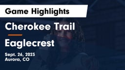 Cherokee Trail  vs Eaglecrest  Game Highlights - Sept. 26, 2023