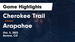 Cherokee Trail  vs Arapahoe Game Highlights - Oct. 3, 2023