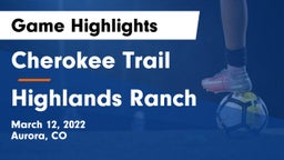 Cherokee Trail  vs Highlands Ranch Game Highlights - March 12, 2022