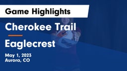 Cherokee Trail  vs Eaglecrest  Game Highlights - May 1, 2023