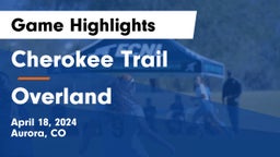 Cherokee Trail  vs Overland  Game Highlights - April 18, 2024