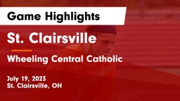 St. Clairsville  vs Wheeling Central Catholic  Game Highlights - July 19, 2023