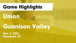 Union  vs Gunnison Valley  Game Highlights - Dec. 3, 2023