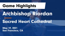 Archbishop Riordan  vs Sacred Heart Cathedral  Game Highlights - May 19, 2021