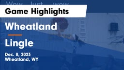 Wheatland  vs Lingle  Game Highlights - Dec. 8, 2023