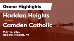 Haddon Heights  vs Camden Catholic  Game Highlights - May 19, 2023