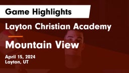 Layton Christian Academy  vs Mountain View  Game Highlights - April 15, 2024