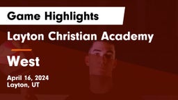 Layton Christian Academy  vs West  Game Highlights - April 16, 2024