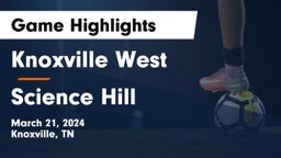 Knoxville West  vs Science Hill  Game Highlights - March 21, 2024