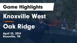 Knoxville West  vs Oak Ridge  Game Highlights - April 25, 2024