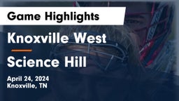 Knoxville West  vs Science Hill  Game Highlights - April 24, 2024