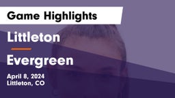 Littleton  vs Evergreen  Game Highlights - April 8, 2024