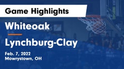 Whiteoak  vs Lynchburg-Clay  Game Highlights - Feb. 7, 2022