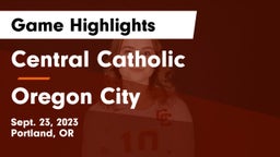 Central Catholic  vs Oregon City  Game Highlights - Sept. 23, 2023