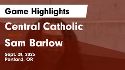 Central Catholic  vs Sam Barlow   Game Highlights - Sept. 28, 2023