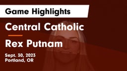 Central Catholic  vs Rex Putnam  Game Highlights - Sept. 30, 2023