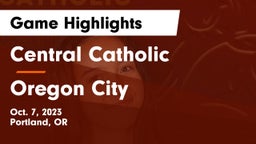 Central Catholic  vs Oregon City Game Highlights - Oct. 7, 2023