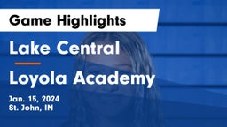 Lake Central  vs Loyola Academy  Game Highlights - Jan. 15, 2024