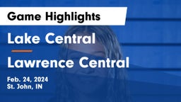 Lake Central  vs Lawrence Central  Game Highlights - Feb. 24, 2024