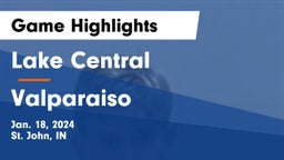 Lake Central  vs Valparaiso  Game Highlights - Jan. 18, 2024