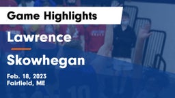 Lawrence  vs Skowhegan  Game Highlights - Feb. 18, 2023