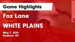 Fox Lane  vs WHITE PLAINS Game Highlights - May 7, 2024