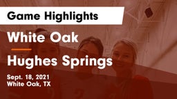 White Oak  vs Hughes Springs  Game Highlights - Sept. 18, 2021