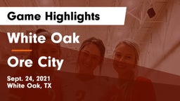 White Oak  vs Ore City  Game Highlights - Sept. 24, 2021