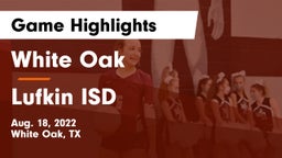 White Oak  vs Lufkin ISD Game Highlights - Aug. 18, 2022