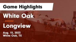 White Oak  vs Longview  Game Highlights - Aug. 15, 2023