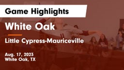 White Oak  vs Little Cypress-Mauriceville  Game Highlights - Aug. 17, 2023