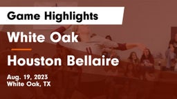 White Oak  vs Houston Bellaire Game Highlights - Aug. 19, 2023