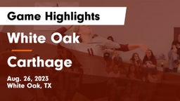 White Oak  vs Carthage  Game Highlights - Aug. 26, 2023