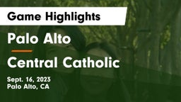 Palo Alto  vs Central Catholic  Game Highlights - Sept. 16, 2023