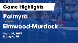 Palmyra  vs Elmwood-Murdock  Game Highlights - Sept. 26, 2023