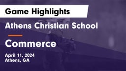Athens Christian School vs Commerce  Game Highlights - April 11, 2024