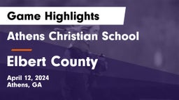 Athens Christian School vs Elbert County  Game Highlights - April 12, 2024