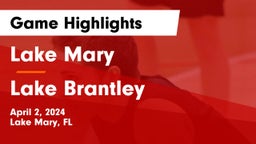 Lake Mary  vs Lake Brantley  Game Highlights - April 2, 2024