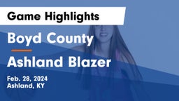 Boyd County  vs Ashland Blazer  Game Highlights - Feb. 28, 2024