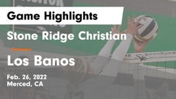 Stone Ridge Christian  vs Los Banos Game Highlights - Feb. 26, 2022
