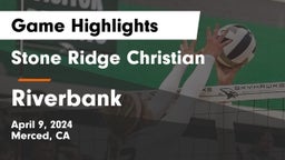 Stone Ridge Christian  vs Riverbank Game Highlights - April 9, 2024