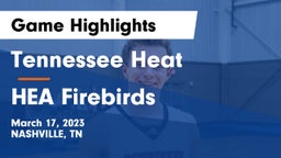 Tennessee Heat vs HEA Firebirds Game Highlights - March 17, 2023