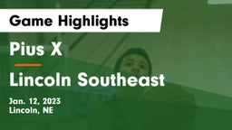 Pius X  vs Lincoln Southeast  Game Highlights - Jan. 12, 2023