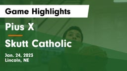 Pius X  vs Skutt Catholic  Game Highlights - Jan. 24, 2023