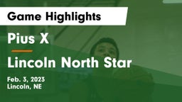 Pius X  vs Lincoln North Star  Game Highlights - Feb. 3, 2023