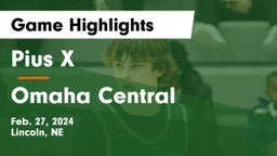 Pius X  vs Omaha Central  Game Highlights - Feb. 27, 2024