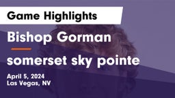 Bishop Gorman  vs somerset sky pointe Game Highlights - April 5, 2024