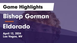 Bishop Gorman  vs Eldorado  Game Highlights - April 12, 2024