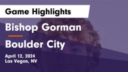 Bishop Gorman  vs Boulder City  Game Highlights - April 12, 2024